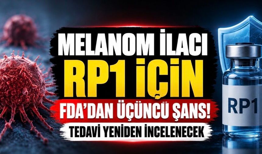 FDA’nın İki Kez Reddettiği Melanom İlacı İçin Yeni Dönem: RP1 Yeniden Masada