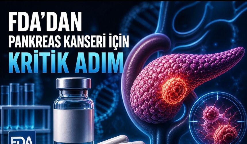 FDA’dan Pankreas Kanseri İçin Kritik Adım: Deneysel İlaca Genişletilmiş Erişim İzni
