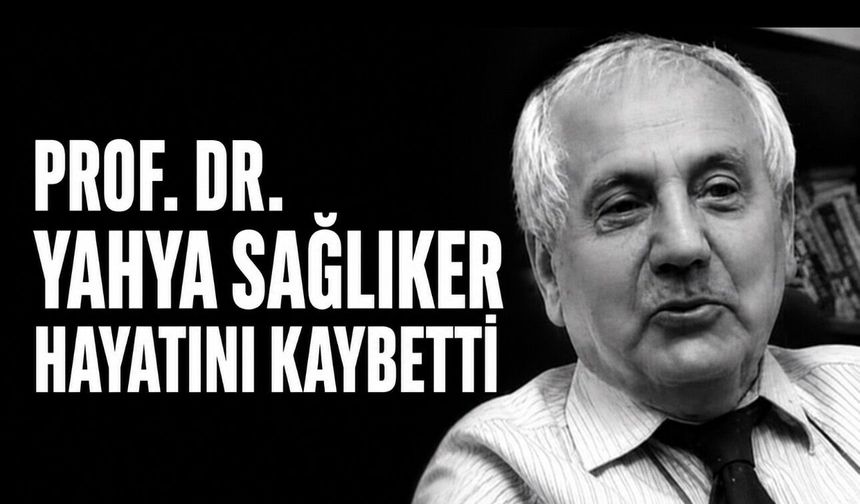 Prof. Dr. Yahya Sağlıker Hayatını Kaybetti