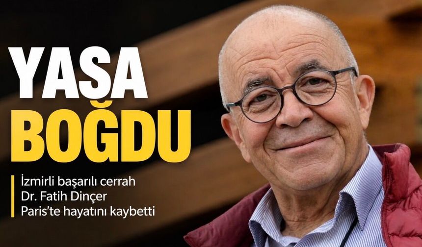 İzmir’in Tanınan Cerrahlarından Dr. Fatih Dinçer Paris’te Hayatını Kaybetti