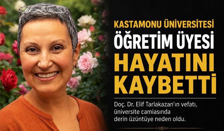 Kastamonu Üniversitesi’nde Acı Kayıp: Doç. Dr. Elif Tarlakazan Hayatını Kaybetti