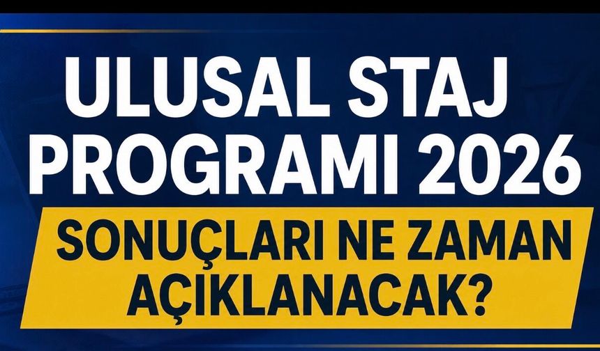 Ulusal Staj Programı Sonuçları İçin Gözler Mayıs Takviminde
