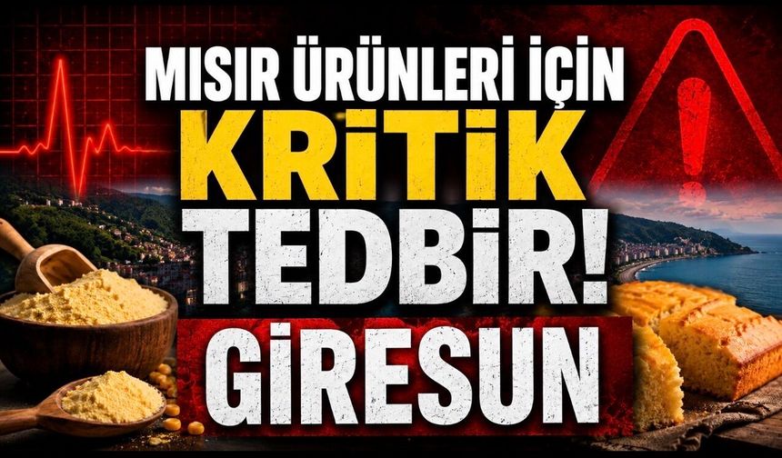 Giresun’da Kritik Tedbir Kararı: Mısır Ekmeği ve Mısır Unu Ürünleri İçin Durdurma Talebi