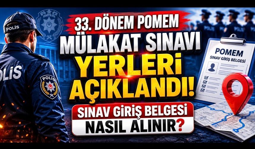 33. Dönem POMEM mülakat sınavı yerleri açıklandı! Sınav giriş belgesi nasıl alınır?