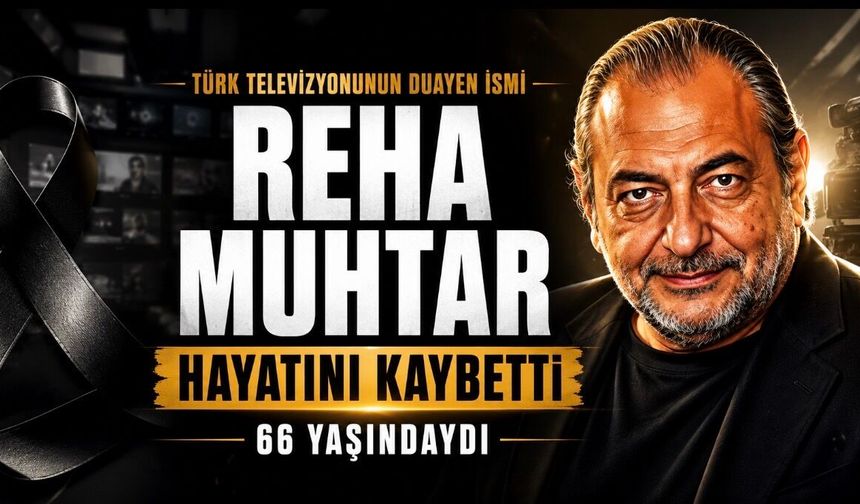 Gazeteci ve televizyon programcısı Reha Muhtar Hayatını Kaybetti