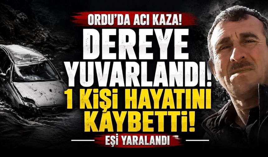 Ordu’da Acı Kaza: Hakkı Temel Hayatını Kaybetti