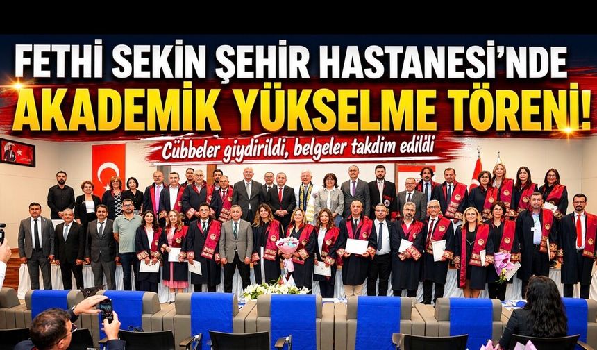 Fethi Sekin Şehir Hastanesi’nde Akademik Yükselme Heyecanı