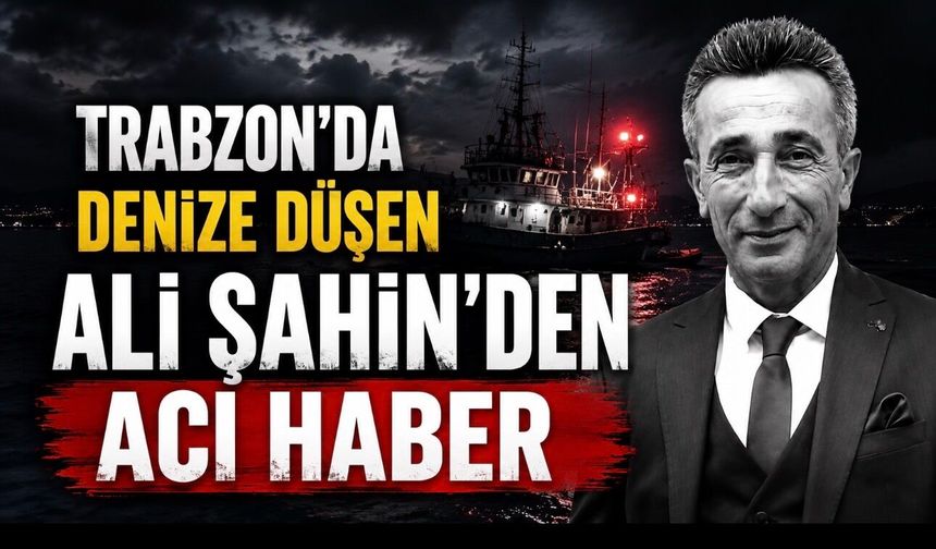 Trabzon’da Denizde Acı Olay: Balıkçı Teknesinden Düşen Ali Şahin Yaşamını Yitirdi