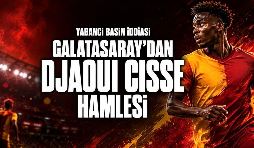 Galatasaray’dan Ligue 1’e Orta Saha Kancası: Djaoui Cissé İddiası