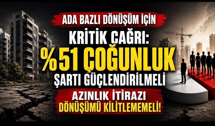 Ada Bazlı Dönüşüm İçin Kritik Çağrı: Azınlık İtirazı Şehirlerin Geleceğini Kilitlememeli