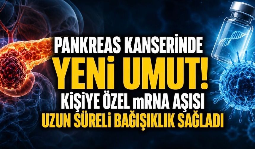 Kişiselleştirilmiş mRNA Aşısı Pankreas Kanserinde Umut Verdi