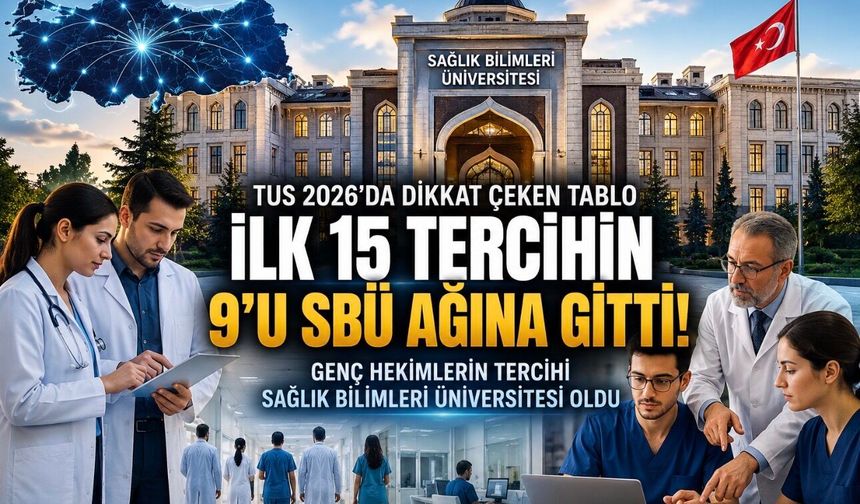 TUS 2026 Sonuçları: İlk 15 tercih arasında SBÜ’nün eğitim verdiği 9 afiliye hastane yer aldı