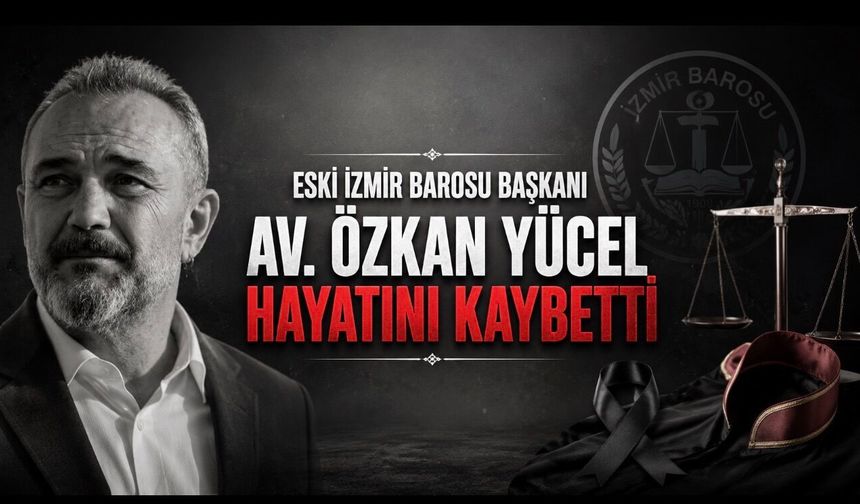 İzmir Barosu Eski Başkanı Özkan Yücel hayatını kaybetti
