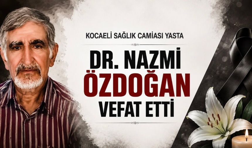 Kocaeli Sağlık Camiasının Acı Günü: Dr. Nazmi Özdoğan Vefat Etti