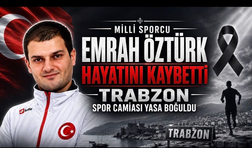 Trabzonlu Milli Sporcu Emrah Öztürk Hayatını Kaybetti