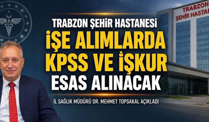 Trabzon Şehir Hastanesi’nde İşe Alım İddialarına İl Sağlık Müdürü’nden Net Yanıt