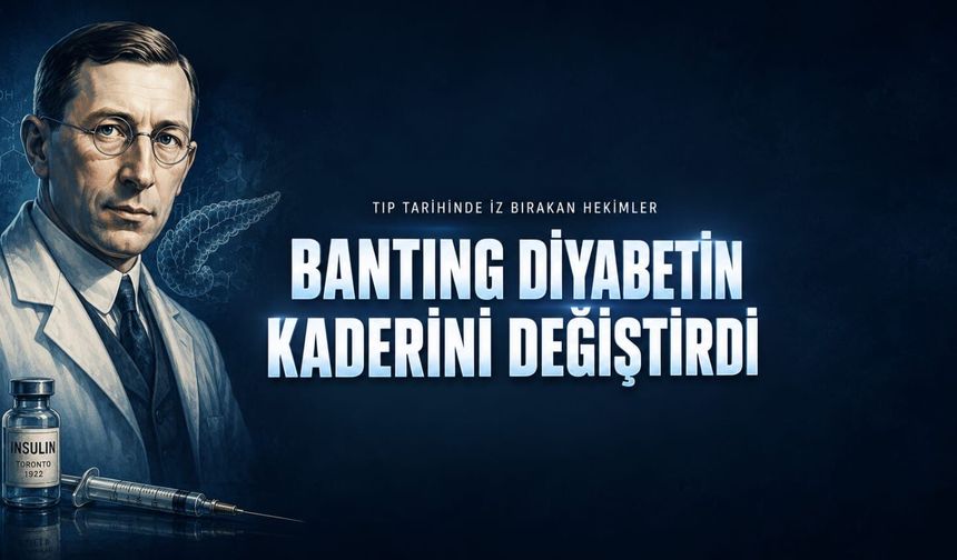 Frederick Banting: Diyabetin Kaderini Değiştiren Israr