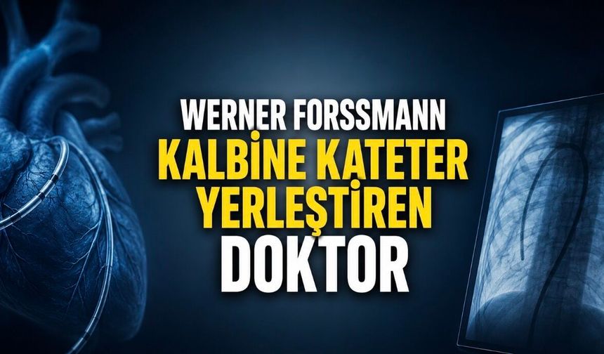 Kalbine Kateter Yerleştiren Doktor: Werner Forssmann’ın Hikâyesi