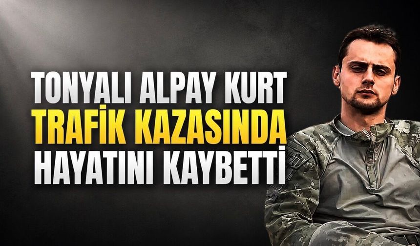 Tonyalı Alpay Kurt Trafik Kazasında Hayatını Kaybetti