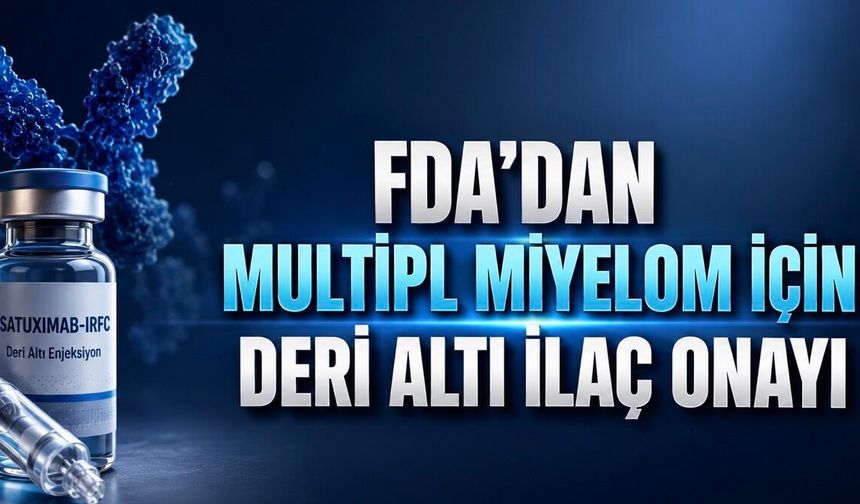 FDA’dan Multipl Miyelom Tedavisinde Deri Altı İlaç Onayı
