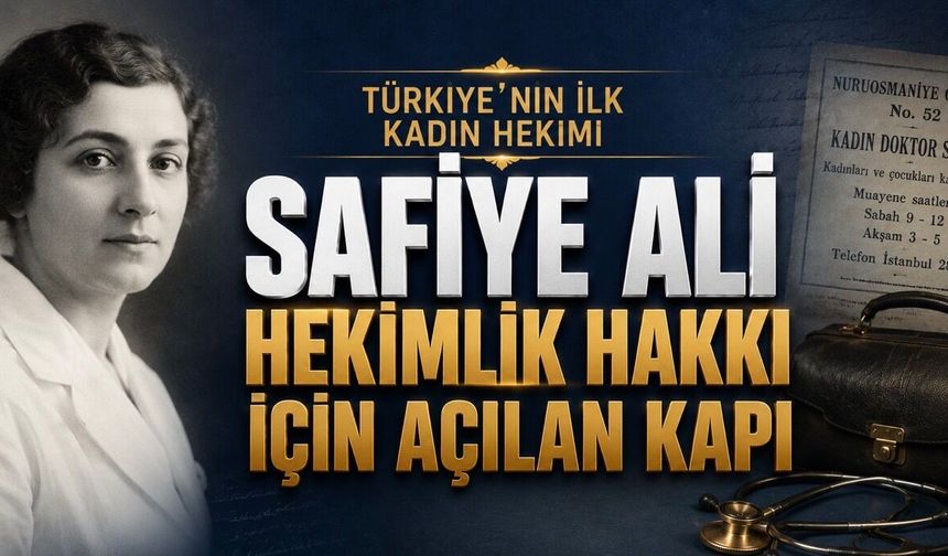 Safiye Ali: Hekimlik Hakkı İçin Açılan Kapı