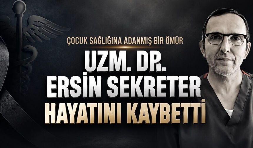 Çocuk Hastalıkları Uzmanı Dr. Ersin Sekreter Hayatını Kaybetti