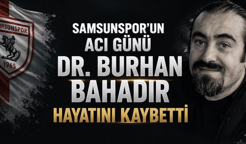 Samsunspor’un Acı Günü: Kulüp Doktoru Burhan Bahadır Hayatını Kaybetti