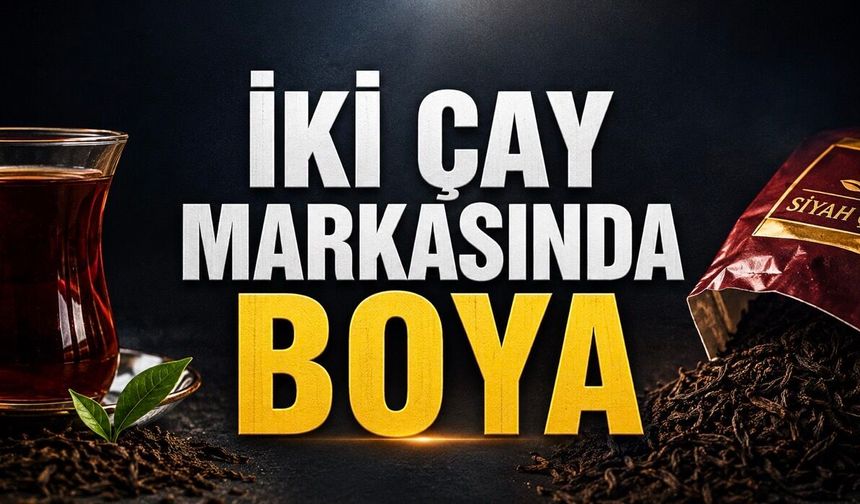İki çay markasında boya: Bakanlık ürünleri ve parti numaralarını açıkladı
