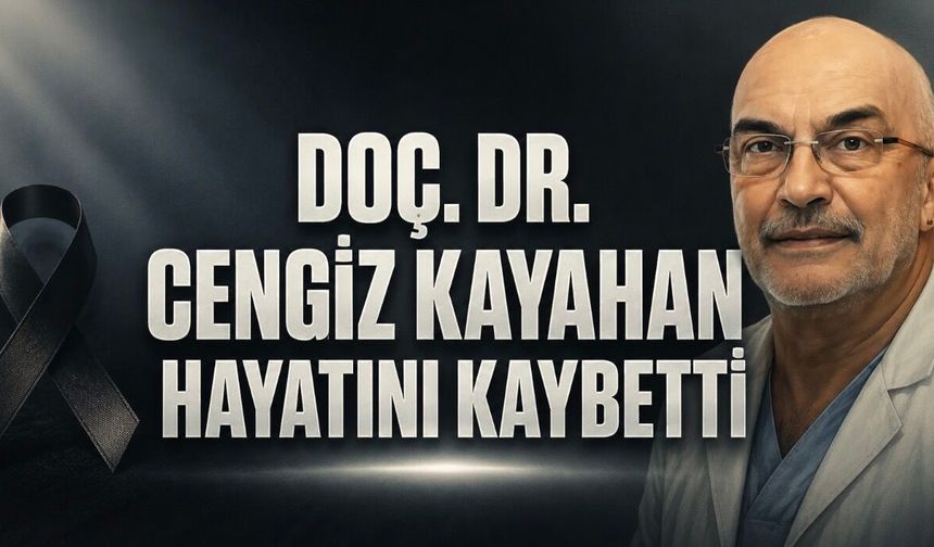 Ankara sağlık camiasının acı kaybı: Doç. Dr. Cengiz Kayahan hayatını kaybetti