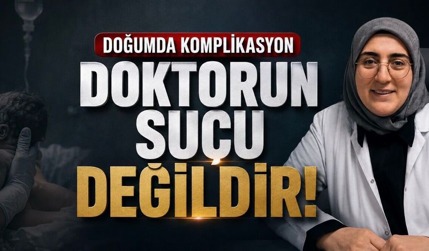 Doğumda Komplikasyon Doktorun Suçu Değildir: Şanlıurfa’daki Tutuklama Kararı Tartışılıyor