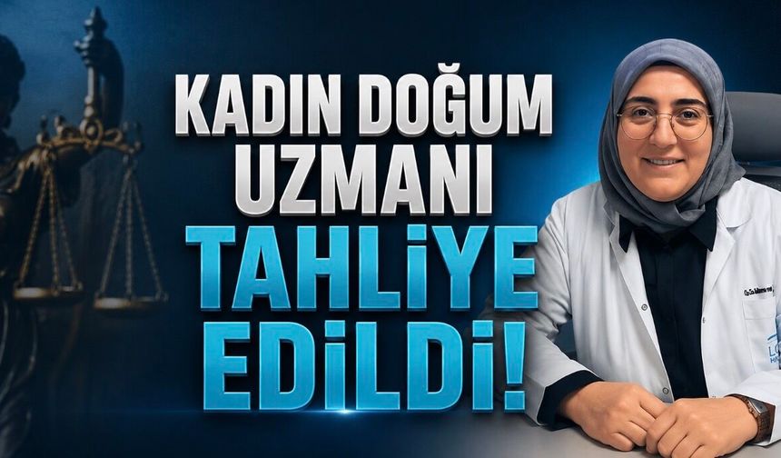 Dün Tutuklanan Kadın Doğum Uzmanı Tahliye Edildi: Soruşturma Devam Ediyor