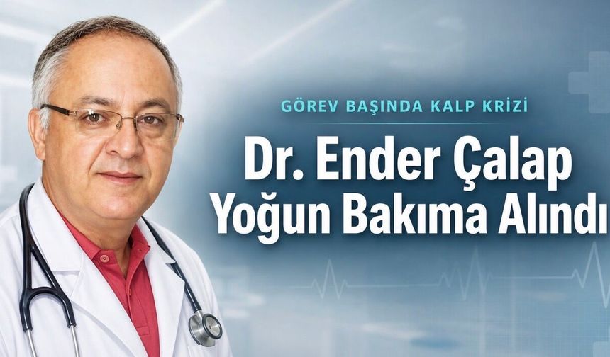 Aile Hekimi Dr. Ender Çalap Görev Başında Kalp Krizi Geçirdi