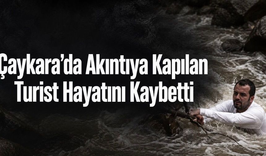 Çaykara’da dereye düşen turist hayatını kaybetti