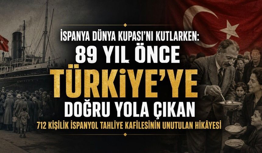 İspanya Dünya Kupası’nı Kutlarken 89 Yıl Önce Türkiye’ye Sığınan 712 İspanyolun Unutulan Hikâyesi