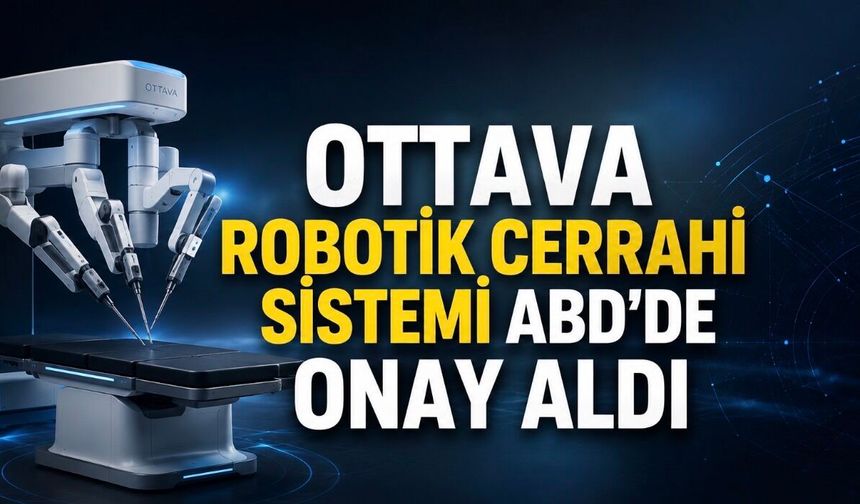 Robotik Cerrahide Yeni Dönem: OTTAVA Sistemi ABD’de FDA Onayı Aldı