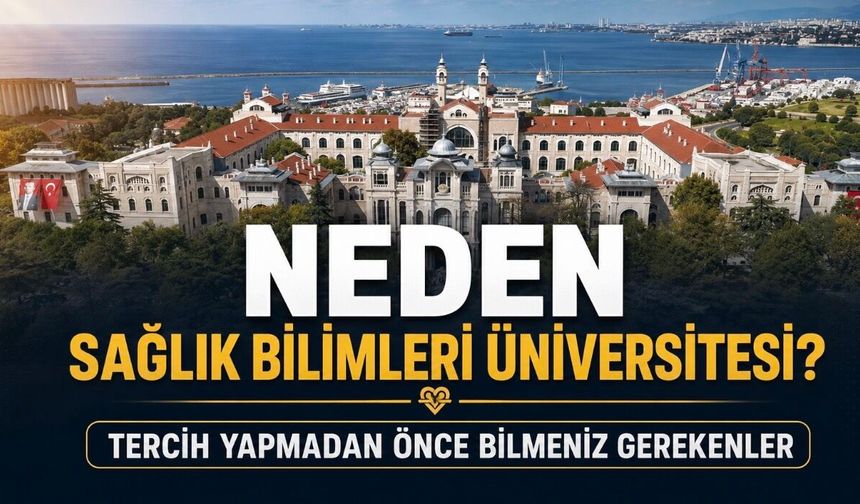 Sağlık Bilimleri Üniversitesi Hakkında Her Şey: Tercih Öncesi Bilmeniz Gerekenler