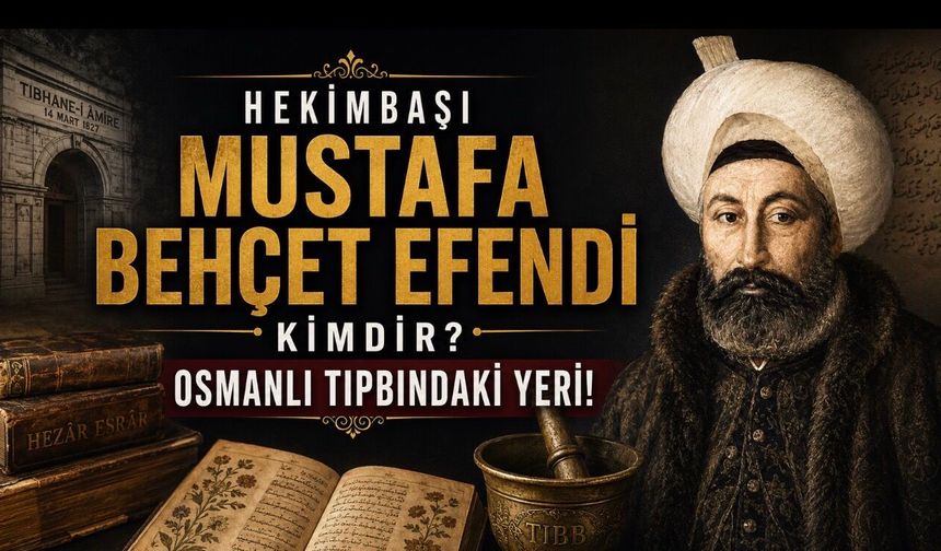 Hekimbaşı Mustafa Behçet Efendi Kimdir? Hayatı ve Osmanlı Tıbbındaki Yeri