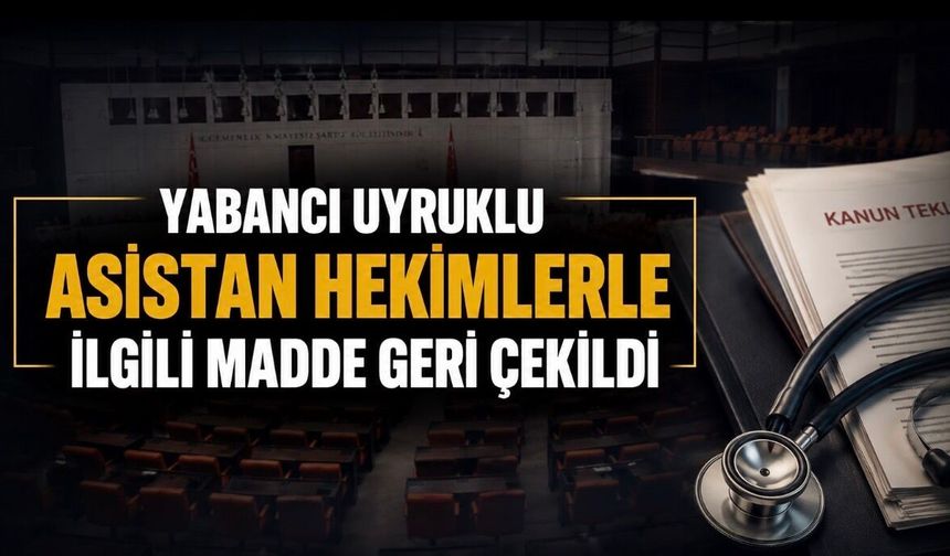 Yabancı uyruklu asistan hekimlerle ilgili madde TBMM’de geri çekildi