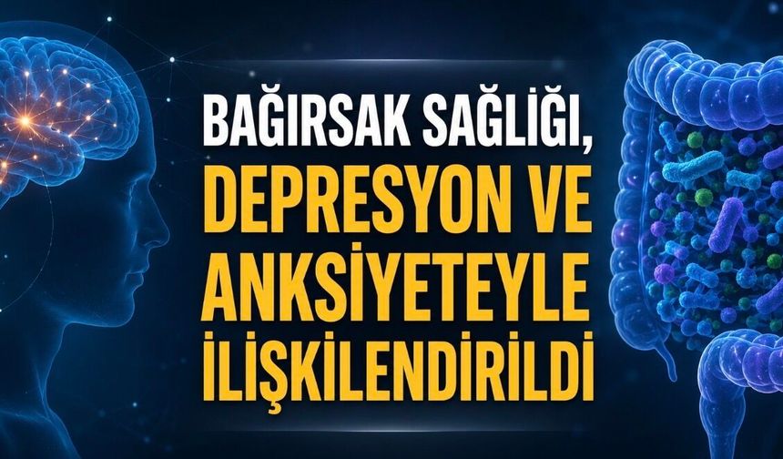 Bağırsak sağlığı, depresyon ve anksiyete ile ilişkilendirildi
