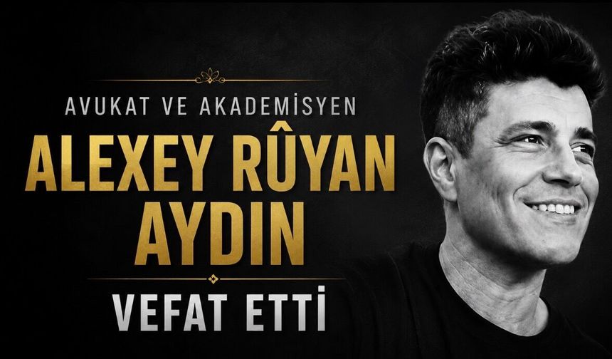 Alexey Rûyan Aydın (Öykü Didem Aydın) hayatını kaybetti