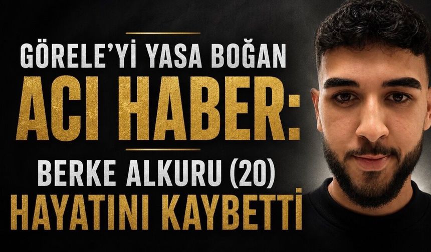 Görele’de Yas: 20 Yaşındaki Berke Alkuru Hamburg’da Hayatını Kaybetti