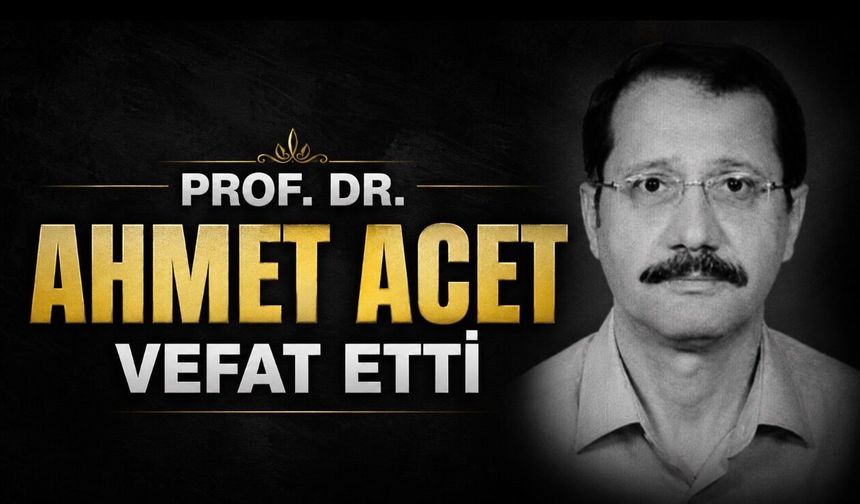 İnönü Üniversitesi’nin Acı Kaybı: Prof. Dr. Ahmet Acet Hayatını Kaybetti