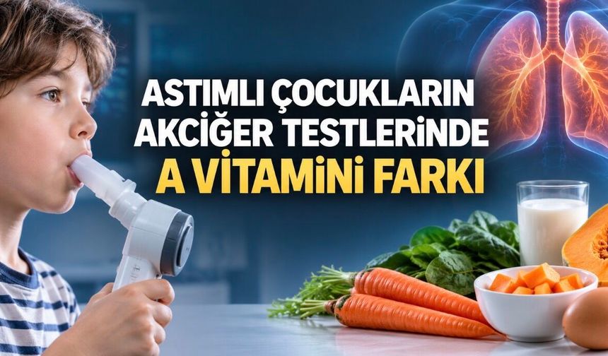 A Vitamini Yüksek Çocuklarda Akciğer Kapasitesi Daha İyi Çıktı