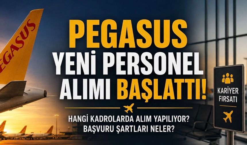 Pegasus Yeni Personel Alımı Başlattı: Hangi Kadrolarda Alım Yapılıyor?