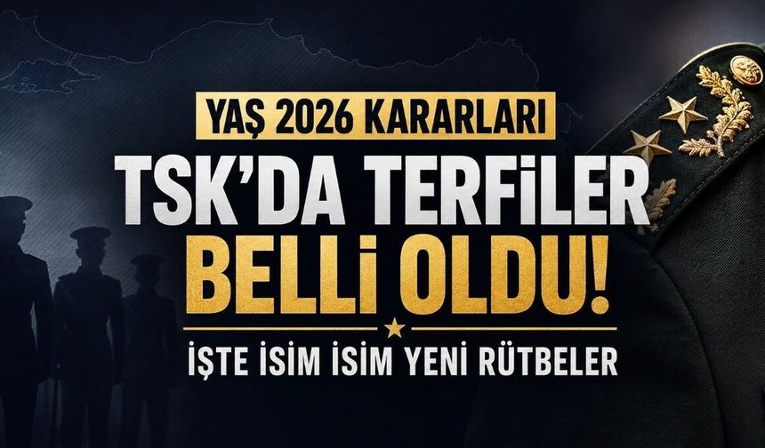 YAŞ 2026 Kararları Açıklandı: TSK’da Terfiler Belli Oldu! İşte İsim İsim Yeni Rütbeler