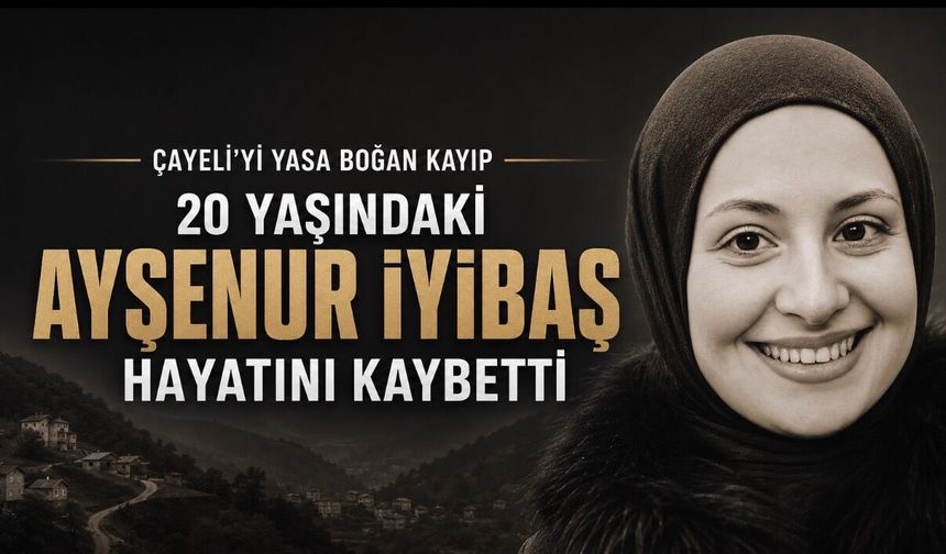 Çayeli’nde 20 Yaşındaki Ayşenur İyibaş Hayatını Kaybetti: Olayla İlgili İnceleme Başlatıldı