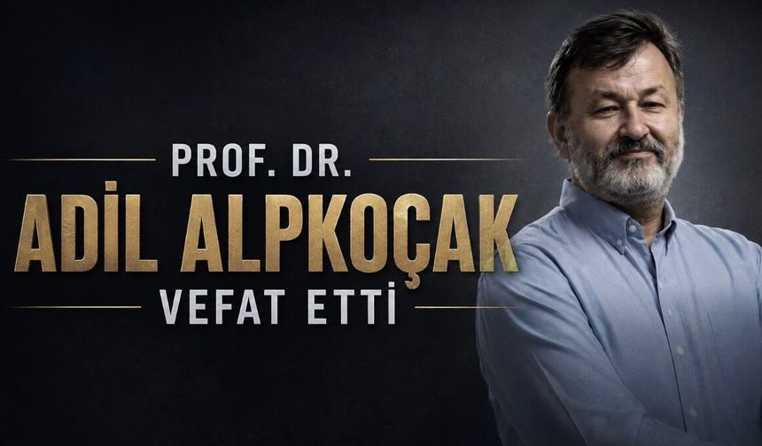 Prof. Dr. Adil Alpkoçak hayatını kaybetti