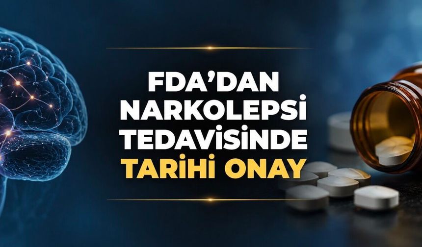 FDA’dan narkolepsi tedavisinde tarihi onay: Hastalığın temel nedenini hedefleyen ilk ilaç kullanıma girdi