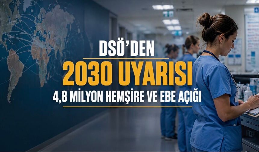 DSÖ alarm verdi: 2030’a kadar 4,8 milyon hemşire ve ebe açığı sağlık sistemlerini zorlayabilir