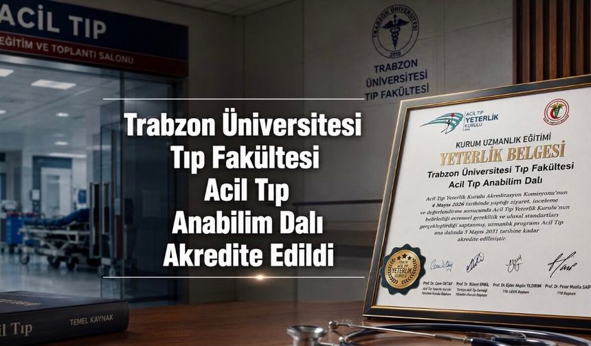 Trabzon Üniversitesi Tıp Fakültesi Acil Tıp Anabilim Dalı 2031’e Kadar Akredite Edildi
